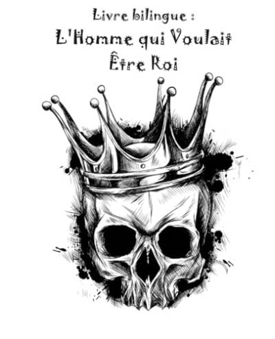 Livre bilingue : l'Homme qui Voulait Être Roi von Independently published